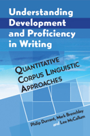 Understanding Development and Proficiency in Writing: Quantitative Corpus Linguistic Approaches 1108725805 Book Cover