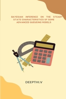 Bayesian Inference on the Steady State Characteristics of Some Advanced Queueing Models 8400302354 Book Cover