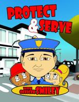Serve and Protect with Officer Smiley 1940831458 Book Cover