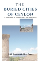 THE BURIED CITIES OF CEYLON A Guide Book to Anuradhapura and Polonaruwa B0GKTC65BF Book Cover