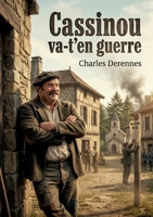 Cassinou va-t'en guerre: Les aventures rocambolesques de Cassinou, un personnage truculent confronté aux rumeurs de guerre dans un village des Landes (French Edition) B0H1TYMYW7 Book Cover