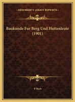 Baukunde Fur Berg Und Huttenleute (1901) 1167657276 Book Cover