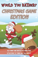 Would You Rather Christmas Game Edition: A Fun Challenging Questions for Kids Teens and The Whole Family (Perfect Stocking Stuffer Ideas) B08P724C8S Book Cover