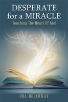 Desperate for a Miracle: Touching the Heart of God 1796016276 Book Cover