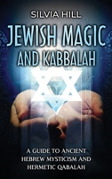 Jewish Magic and Kabbalah: A Guide to Ancient Hebrew Mysticism and Hermetic Qabalah B0CG7TGQPJ Book Cover