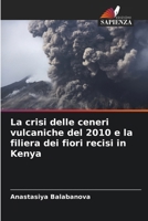 La crisi delle ceneri vulcaniche del 2010 e la filiera dei fiori recisi in Kenya (Italian Edition) 6209716601 Book Cover