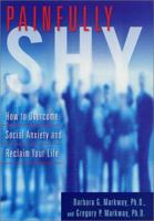 Painfully Shy: How to Overcome Social Anxiety and Reclaim Your Life 0312266286 Book Cover