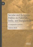 Secular and Religious Politics in Pakistan, India, and Bangladesh: A Comparative Analysis 9819669936 Book Cover