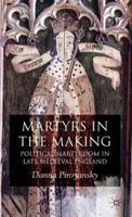 Martyrs in the Making: Political Martyrdom in Late Medieval England 0230516920 Book Cover