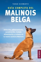 Guía Completa Del Malinois Belga: Selección, Adiestramiento, Socialización, Trabajo, Alimentación y Cuidado de Tu Nuevo Cachorro Malinois (Spanish Edition) 1961846845 Book Cover