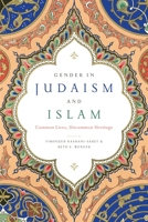 Gender in Judaism and Islam: Common Lives, Uncommon Heritage 1479801275 Book Cover