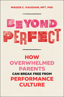 Beyond Perfect: How Overwhelmed Parents Can Break Free from Performance Culture 1394355793 Book Cover