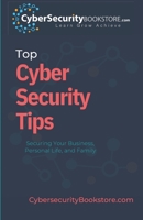 Top Cyber Security Tips: Securing Your Business, Personal Life, and Family B0BRLVN1QD Book Cover