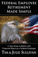 Federal Employee Retirement Made Simple: 11 Key Areas for Financial Peace as a Retired Federal Employee 1697161626 Book Cover