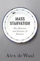Mass Starvation: The History and Future of Famine 1509524673 Book Cover