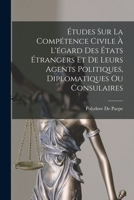 Études Sur La Compétence Civile À L'égard Des États Étrangers Et De Leurs Agents Politiques, Diplomatiques Ou Consulaires 1018086323 Book Cover