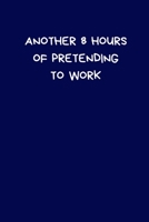 Another 8 Hours of Pretending To Work: Secret Santa Gifts For Coworkers Novelty Christmas Gifts for Colleagues Funny Naughty Rude Gag Notebook/Journal for Women Men Silly Office Writing Stationary for 170813431X Book Cover