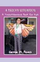 A Trichy Situation: A Trichotillomania Book for Kids B0BD851VFW Book Cover