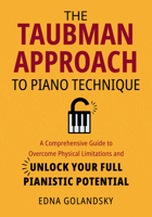 The Taubman Approach to Piano Technique: A Comprehensive Guide to Overcome Physical Limitations and Unlock Your Full Pianistic Potential 1637557434 Book Cover