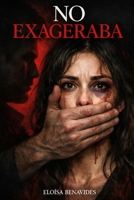 NO EXAGERABA: Cuando decir la verdad fue el primer acto de amor propio B0GRMB3Q6J Book Cover