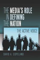 The Media's Role in Defining the Nation: The Active Voice 1433103796 Book Cover