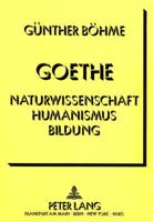 Goethe - Naturwissenschaft Humanismus Bildung: Ein Versuch Ueber Die Gegenwart Klassischer Bildung 3631431066 Book Cover