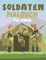 SOLDATEN MALBUCH FÜR KINDER: Ein lustiges Malbuch für Kinder für Kleinkinder und Kinder im Alter von 4 bis 8 Jahren Für Kinder von 9-12 Jahren B08YQCS7DN Book Cover