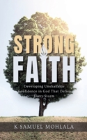 Strong Faith: Developing Unshakable Confidence in God That Defies Every Storm (The Faith Dimensions) B0H3D1FLYK Book Cover