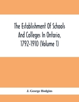 The Establishment of Schools and Colleges in Ontario, 1792-1910; Volume 1 1359249796 Book Cover