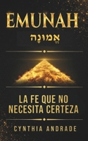EMUNAH: La fe que no necesita certeza: Raíces hebreas para sostenerse en la incertidumbre y reconstruir la identidad cuando el entorno colapsa (Spanish Edition) B0H5M7MT27 Book Cover