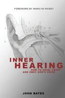 Inner Hearing: How to hear, trust and obey God's voice 0578517221 Book Cover