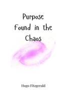 Purpose Found in the Chaos 1805665103 Book Cover