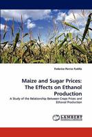 Maize and Sugar Prices: The Effects on Ethanol Production: A Study of the Relationship Between Crops Prices and Ethanol Production 3844305971 Book Cover