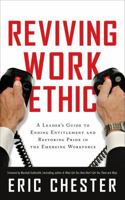 Reviving Work Ethic: A Leader’s Guide to Ending Entitlement and Restoring Pride in the Emerging Workforce 1608322424 Book Cover