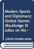 Modern Sports and Diplomacy: Global Games 0415840155 Book Cover