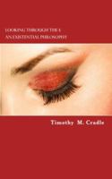 Looking Through the I: An Existential Philosophy 0615567908 Book Cover