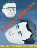 A World Redrawn: Eisenstein and Brecht in Hollywood 0977869687 Book Cover