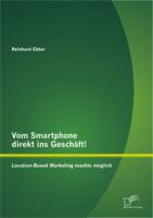 Vom Smartphone direkt ins Geschäft! Location-Based Marketing machts möglich 3842885687 Book Cover