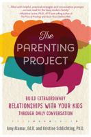 The Parenting Project: Build Extraordinary Relationships With Your Kids Through Daily Conversation 1592338542 Book Cover