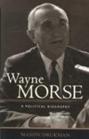 Wayne Morse: A Political Biography 0875952631 Book Cover