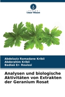 Analysen und biologische Aktivitäten von Extrakten der Geranium Rosat 6205846950 Book Cover