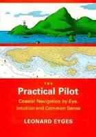 The Practical Pilot: Coastal Navigation by Eye, Intuition, and Common Sense 0877429693 Book Cover