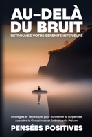 Au-delà du Bruit: Stratégies et Techniques pour Surmonter la Surpensée, Accroître la Conscience et Embrasser le Présent B0CL1HTNL2 Book Cover