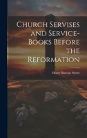 Church Servises and Service-Books Before the Reformation 1022002619 Book Cover