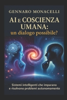 AI e Coscienza Umana: un dialogo possibile?: Sistemi Intelligenti che imparano e risolvono problemi autonomamente (Italian Edition) B0FG8847FD Book Cover