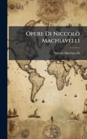 Opere Di Niccolò Machiavelli (Italian Edition) 102391543X Book Cover