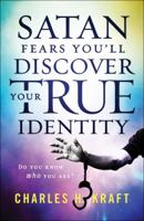 Satan Fears You'll Discover Your True Identity: Do You Know Who You Are? 0800799291 Book Cover