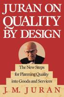 Juran on Quality by Design: The New Steps for Planning Quality into Goods and Services 0029166837 Book Cover
