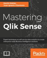 Mastering Qlik Sense: Expert techniques on self-service data analytics to create enterprise ready Business Intelligence solutions 1783554029 Book Cover