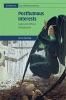 Posthumous Interests: Legal and Ethical Perspectives: 0 0521187664 Book Cover